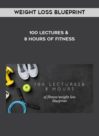 100 Lectures and 8 Hours of Fitness - Weight Loss Blueprint download