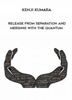 Kenji Kumara - Release From Separation and Merging With The Quantum download