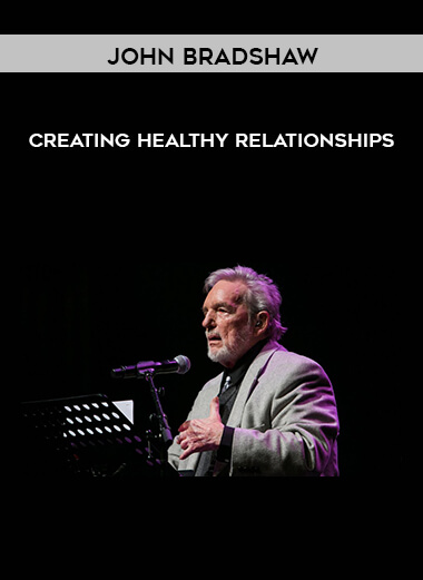 John Bradshaw - Creating Healthy Relationships download