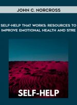 John C. Norcross - Self-Help That Works: Resources to Improve Emotional Health and Stre... download