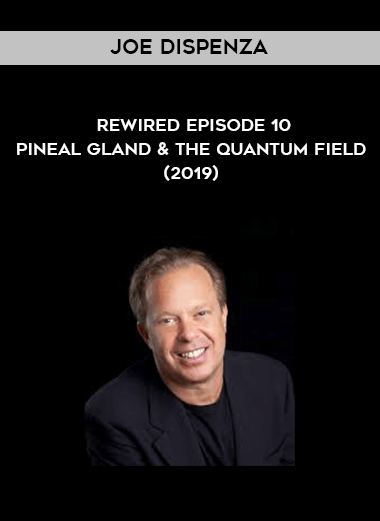 Joe Dispenza - Rewired Episode 10 - Pineal Gland & the Quantum Field (2019) download