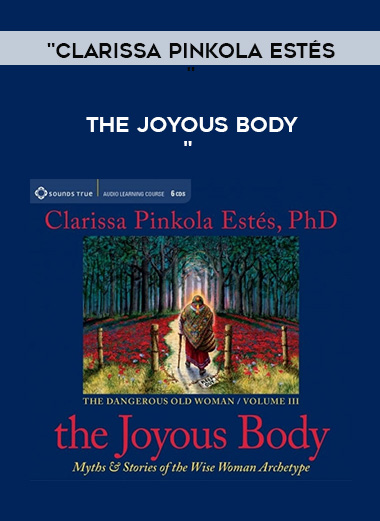 Clarissa Pinkola Estés - THE JOYOUS BODY download