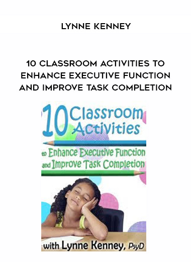 10 Classroom Activities to Enhance Executive Function and Improve Task Completion - Lynne Kenney download