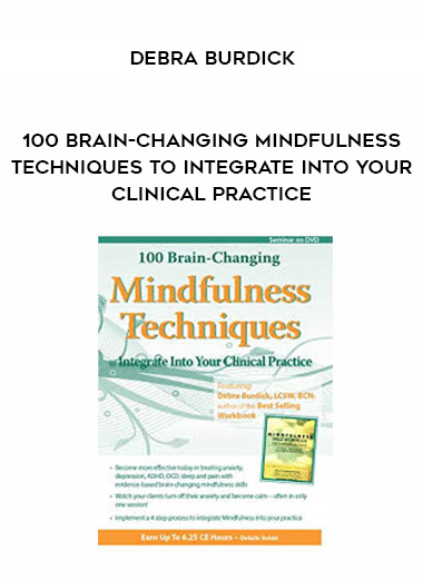 100 Brain-Changing Mindfulness Techniques to Integrate Into Your Clinical Practice - Debra Burdick download
