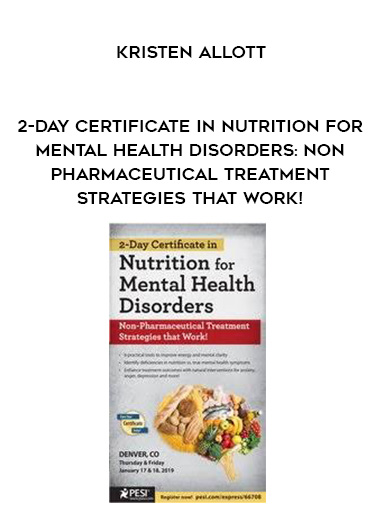 2-Day Certificate in Nutrition for Mental Health Disorders: Non-Pharmaceutical Treatment Strategies that Work! - Kristen Allott download