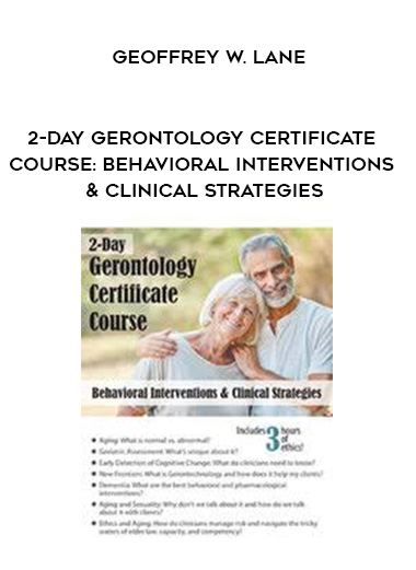 2-Day Gerontology Certificate Course: Behavioral Interventions & Clinical Strategies - Geoffrey W. Lane download