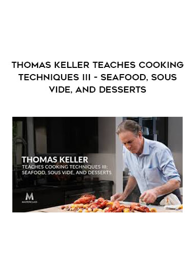 Thomas Keller Teaches Cooking Techniques III - Seafood