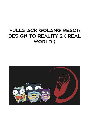 Fullstack GoLang React: Design to Reality 2 ( Real World ) download