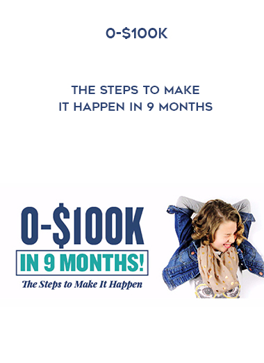 0-$100K -The Steps To Make It Happen In 9 Months download