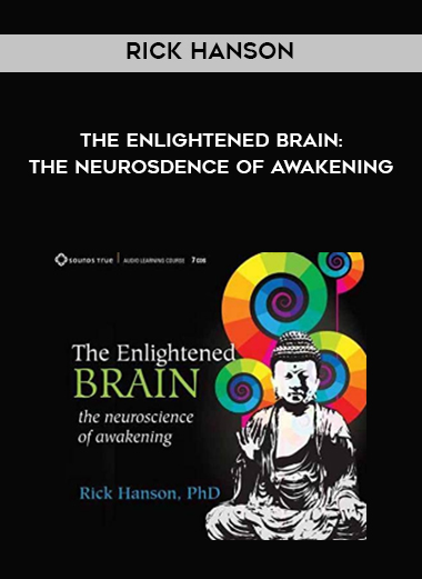 Rick Hanson - The Enlightened Brain: The Neurosdence of Awakening