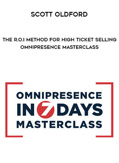 Scott Oldford - The R.O.I Method for High Ticket Selling - Omnipresence Masterclass download