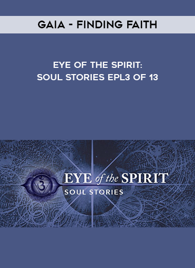Gaia - Finding Faith - Eye of the Spirit: Soul Stories Epl3 of 13 download
