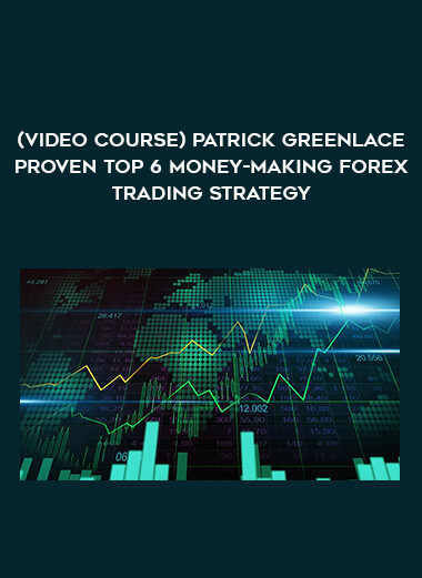 (Video course) Patrick Greenlace Proven Top 6 Money-Making Forex Trading Strategy download