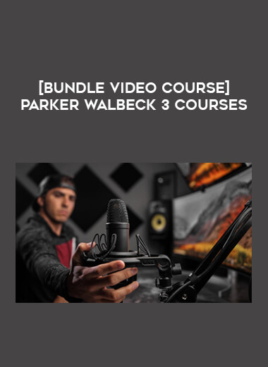 [Bundle Video Course] Parker Walbeck 3 Courses download